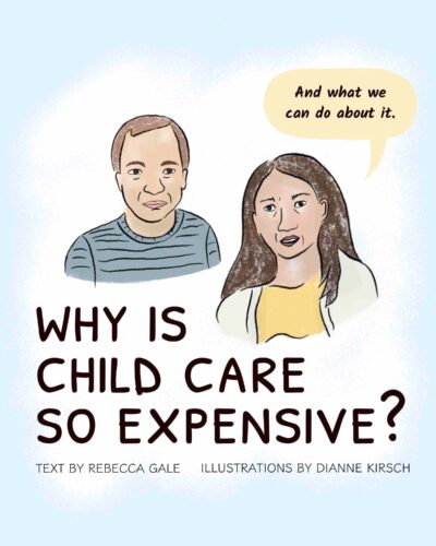 Cover: Why is Child Care So Expensive? What Can We Do About It.